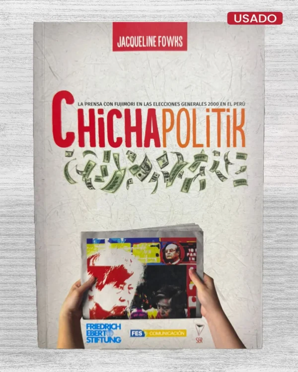 CHICHAPOLITIK. LA PRENSA EN LAS ELECCIONES GENERALES 2000 EN EL PERÚ