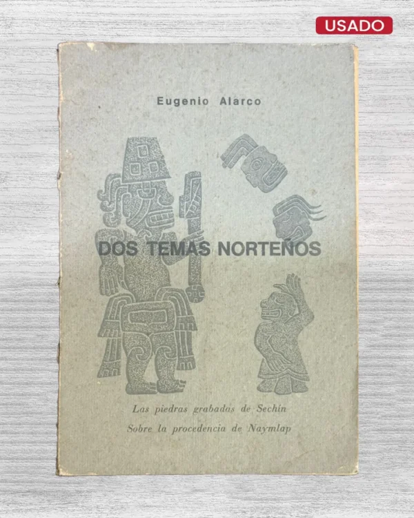 DOS TEMAS NORTEÑOS. LAS PIEDRAS GRABADAS DE SECHÍN / SOBRE LA PROCEDENCIA DE NAYMLAP