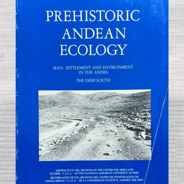 PREHISTORIC ANDEAN ECOLOGY. MAN SETTLEMENT AND ENVIRONMENT IN THE ANDES. THE DEEP SOUTH