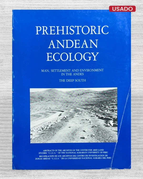 PREHISTORIC ANDEAN ECOLOGY. MAN SETTLEMENT AND ENVIRONMENT IN THE ANDES. THE DEEP SOUTH