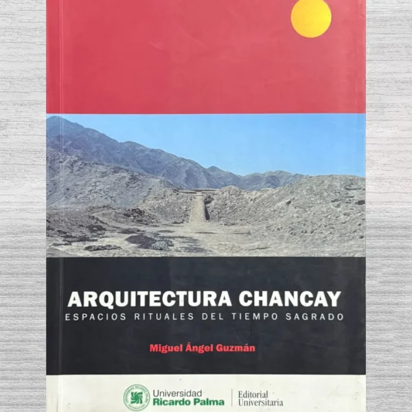 ARQUITECTURA CHANCAY. ESPACIOS RITUALES DEL TIEMPO SAGRADO