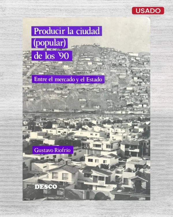 PRODUCIR LA CIUDAD (POPULAR) DE LOS ’90. ENTRE EL MERCADO Y EL ESTADO