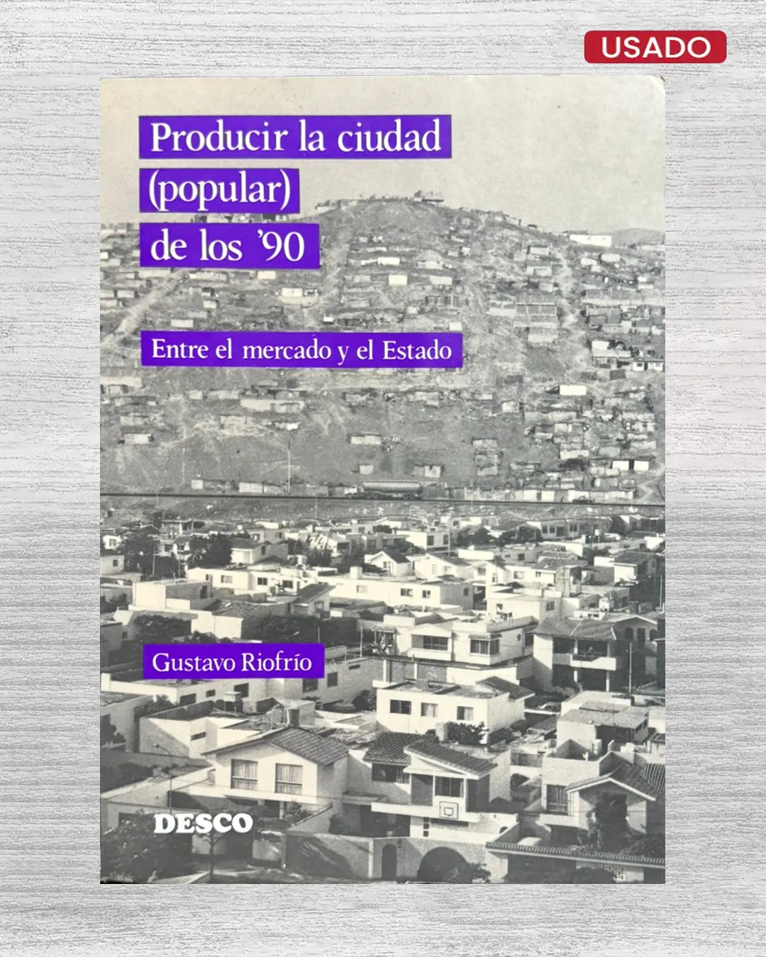PRODUCIR LA CIUDAD (POPULAR) DE LOS ’90. ENTRE EL MERCADO Y EL ESTADO
