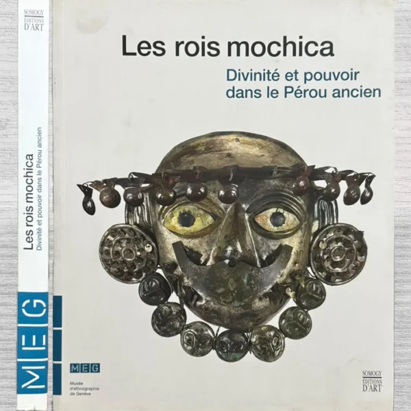 LES ROIS MOCHICA. DIVINITÉ ET POUVOIR DANS LE PÉROU ANCIEN