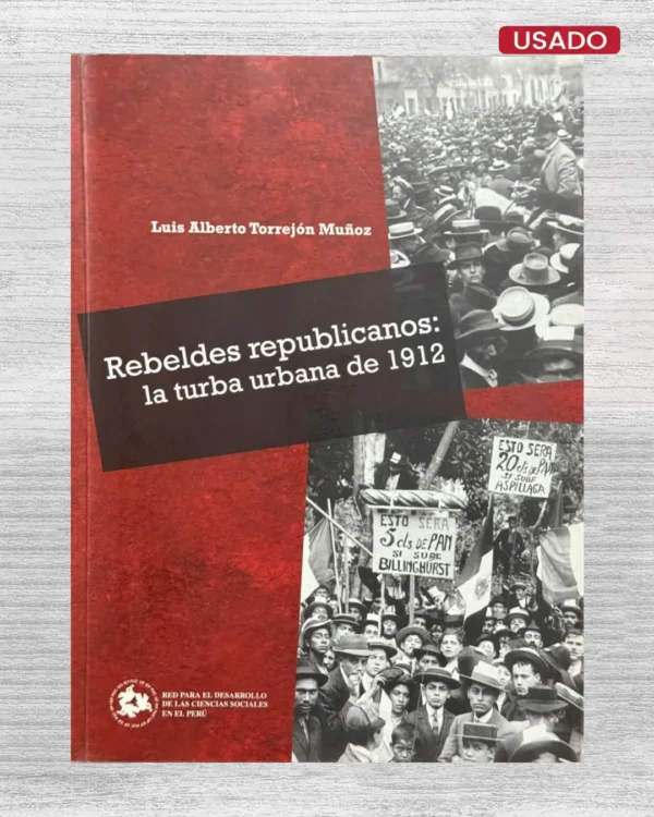 REBELDES REPUBLICANOS: LA TURBA URBANA DE 1912