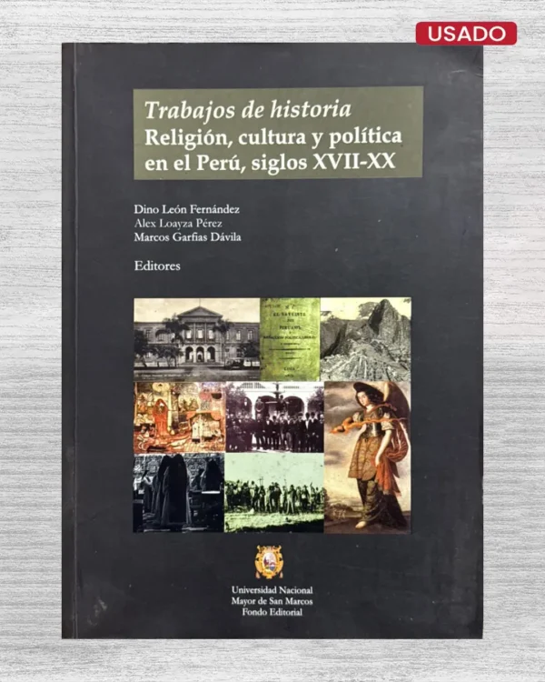 TRABAJOS DE HISTORIA. RELIGIÓN, CULTURA Y POLÍTICA EN EL PERÚ, SIGLOS XVII–XX