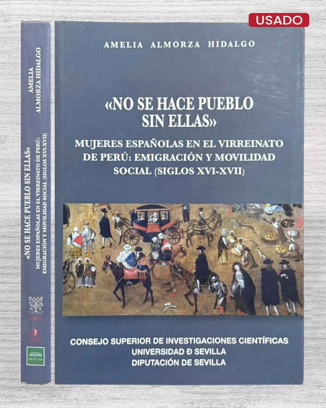 NO SE HACE PUEBLO SIN ELLAS: MUJERES ESPAÑOLAS EN EL VIRREINATO DE PERÚ: EMIGRACIÓN Y MOVILIDAD SOCIAL (SIGLOS XVI-XVII)