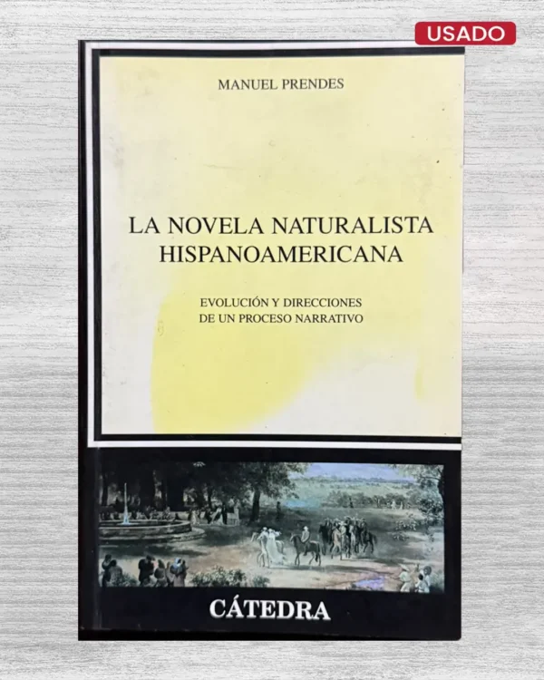 LA NOVELA NATURALISTA HISPANOAMERICANA. EVOLUCIÓN Y DIRECCIONES DE UN PROCESO NARRATIVO
