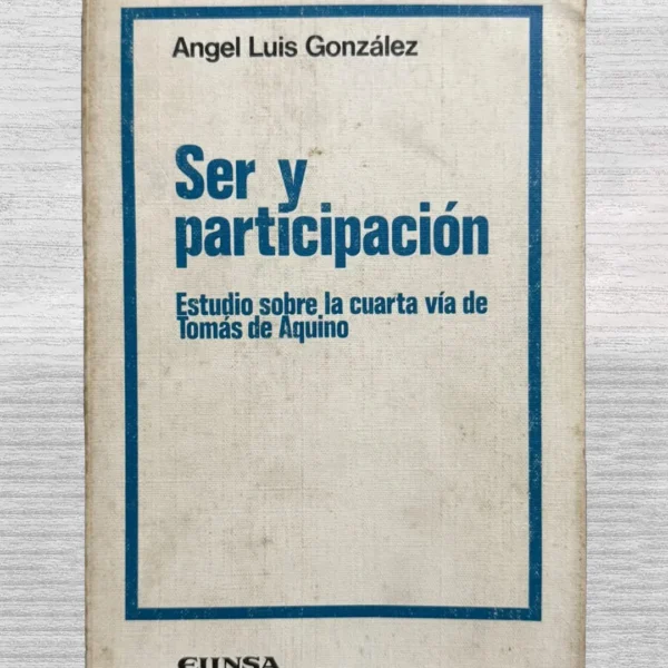 SER Y PARTICIPACION. ESTUDIO SOBRE LA CUARTA VIA DE TOMÁS DE AQUINO