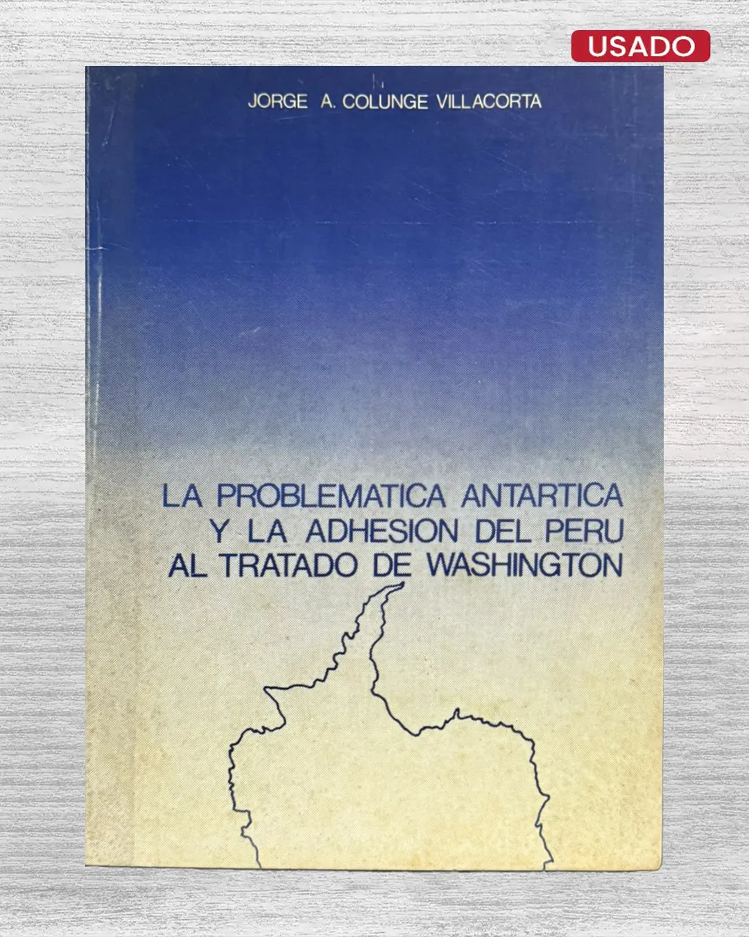 LA PROBLEMÁTICA ANTÁRTICA Y LA ADHESIÓN DEL PERÚ AL TRATADO DE WASHINGTON