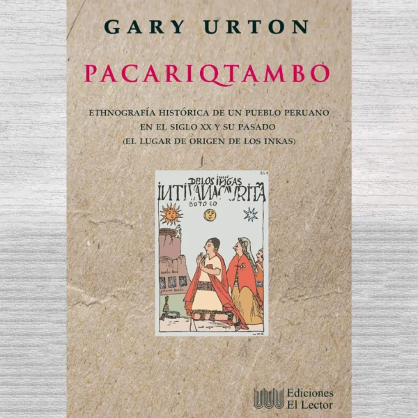 PACARIQTAMBO. ETHNOGRAFIA HISTORICA DE UN PUEBLO PERUANO EN EL SIGLO XX Y SU PASADO (EL LUGAR DE ORIGEN DE LOS INKAS)