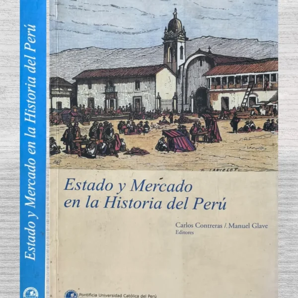 ESTADO Y MERCADO EN LA HISTORIA DEL PERU