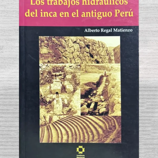 LOS TRABAJOS HIDRÁULICOS DEL INCA EN EL ANTIGUO PERÚ