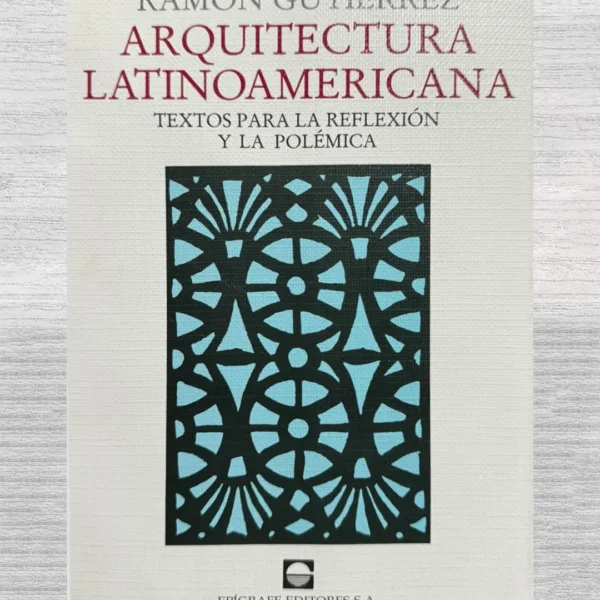 ARQUITECTURA LATINOAMERICANA. TEXTOS PARA LA REFLEXIÓN Y LA POLÉMICA
