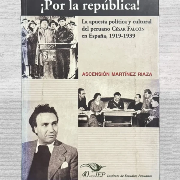 ¡POR LA REPÚBLICA! LA APUESTA POLÍTICA Y CULTURAL DEL PERUANO CÉSAR FALCÓN EN ESPAÑA, 1919-1939