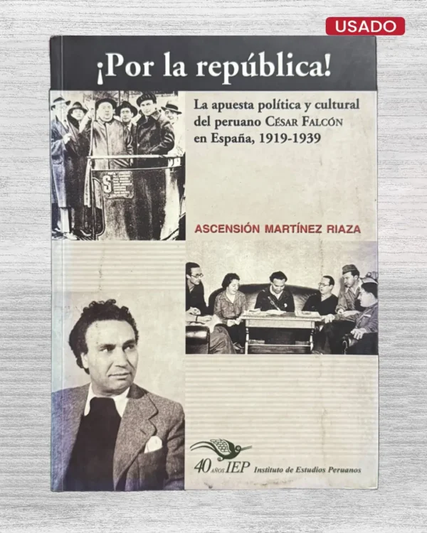 ¡POR LA REPÚBLICA! LA APUESTA POLÍTICA Y CULTURAL DEL PERUANO CÉSAR FALCÓN EN ESPAÑA, 1919-1939