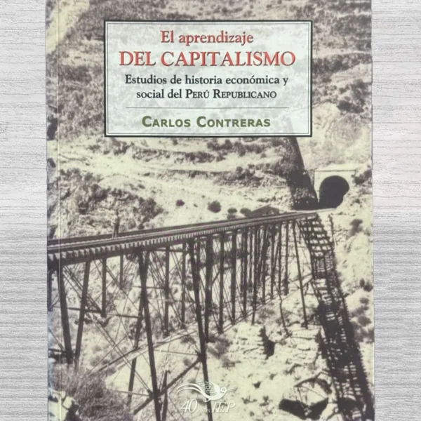 EL APRENDIZAJE DEL CAPITALISMO. ESTUDIOS DE HISTORIA ECONOMICA Y SOCIAL DEL PERU REPUBLICANO