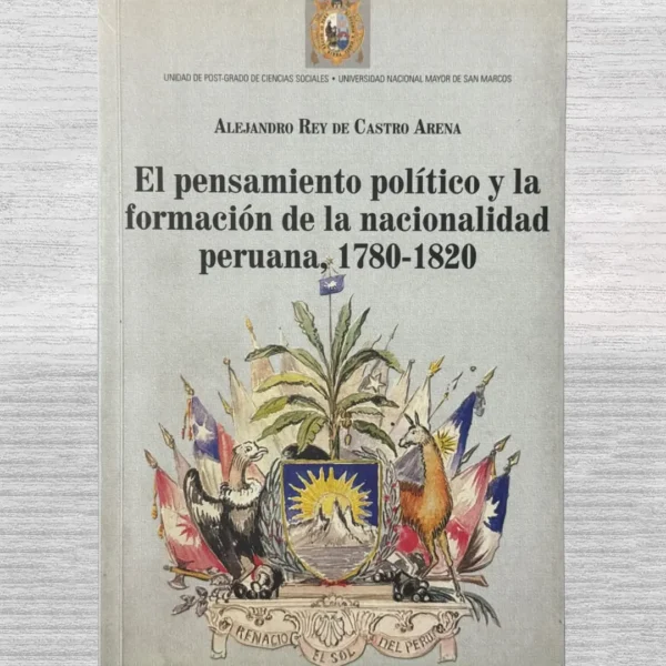 EL PENSAMIENTO POLÍTICO Y LA FORMACIÓN DE LA NACIONALIDAD PERUANA, 1780 – 1820