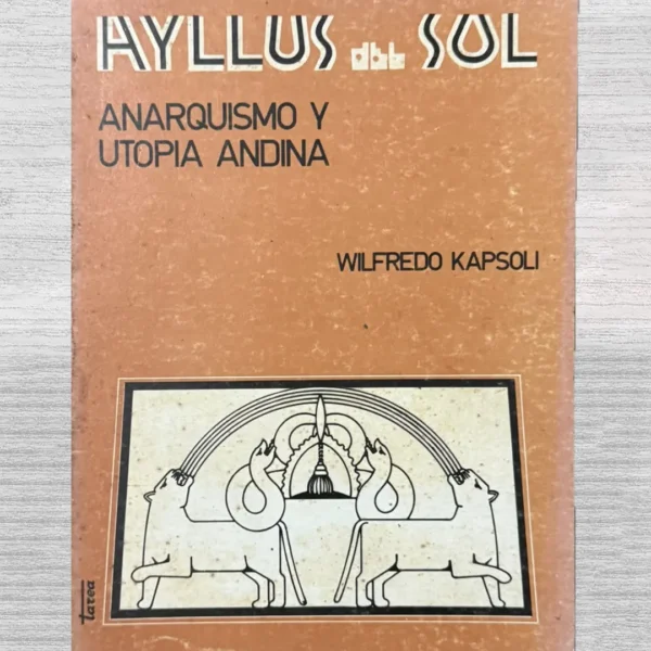 AYLLUS DEL SOL. ANARQUISMO Y UTOPÍA ANDINA