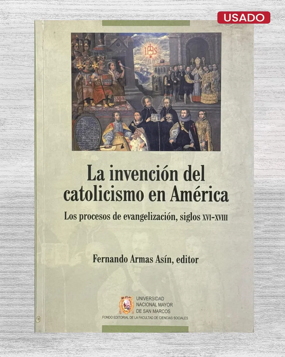 LA INVENCIÓN DEL CATOLICISMO EN AMÉRICA. LOS PROCESOS DE EVANGELIZACIÓN, SIGLOS XVI – XVIII