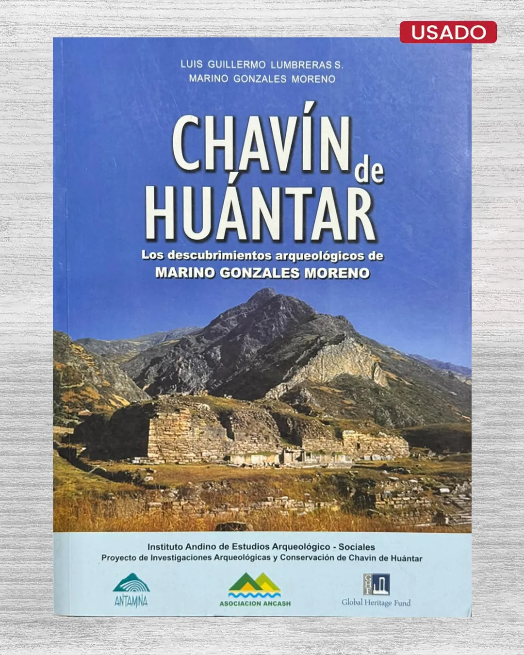 CHAVÍN DE HUÁNTAR. LOS DESCUBRIMIENTOS ARQUEOLÓGICOS DE MARINO GONZALES MORENO