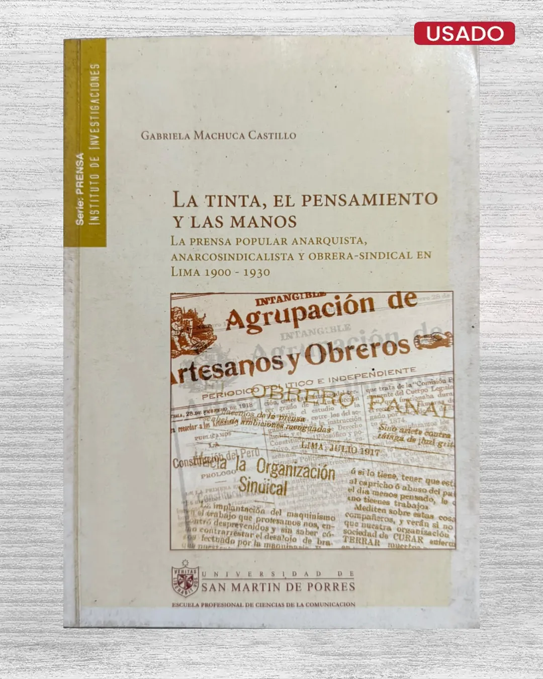LA TINTA, EL PENSAMIENTO Y LAS MANOS. LA PRENSA POPULAR ANARQUISTA, ANARCOSINDICALISTA Y OBRERA-SINDICAL EN LIMA 1900 – 1930