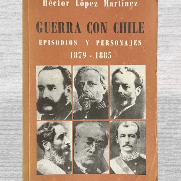 GUERRA CON CHILE. EPISODIOS Y PERSONAJES (1879 – 1885)