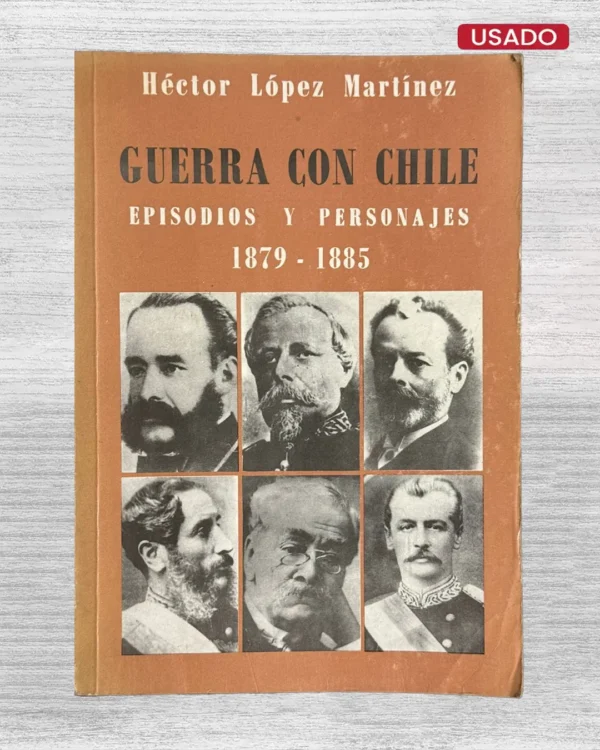 GUERRA CON CHILE. EPISODIOS Y PERSONAJES (1879 – 1885)