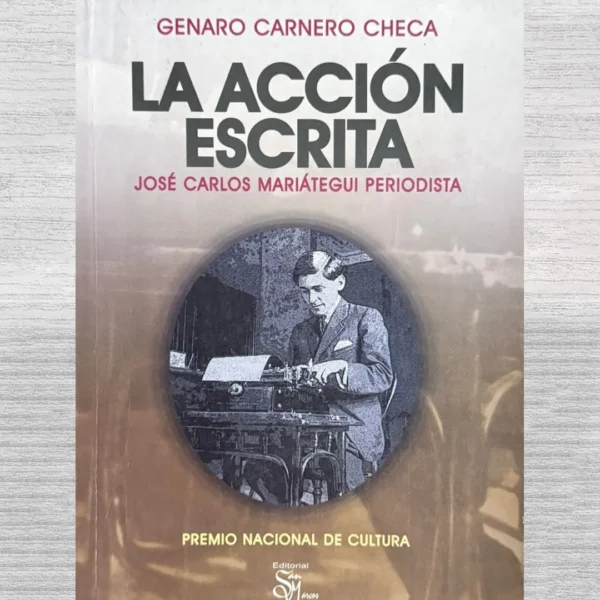 LA ACCIÓN ESCRITA. JOSÉ CARLOS MARIÁTEGUI PERIODISTA