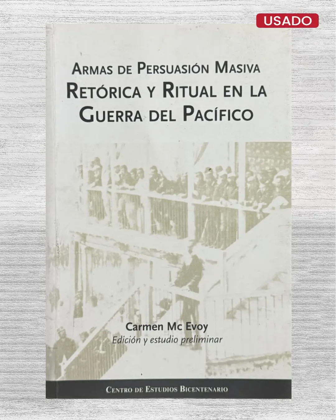 ARMAS DE PERSUASIÓN MASIVA. RETÓRICA Y RITUAL EN LA GUERRA DEL PACÍFICO (CON FIRMA DE LA AUTORA)