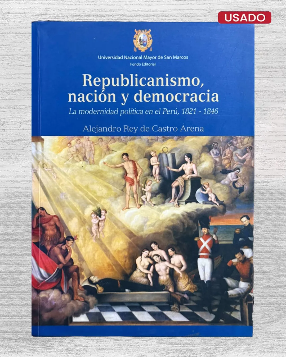 REPUBLICANISMO, NACIÓN Y DEMOCRACIA. LA MODERNIDAD POLÍTICA EN EL PERÚ, 1821 – 1846