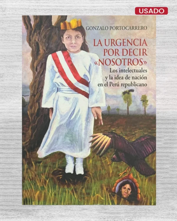 LA URGENCIA POR DECIR “NOSOTROS”. LOS INTELECTUALES Y LA IDEA DE NACIÓN EN EL PERÚ REPUBLICANO