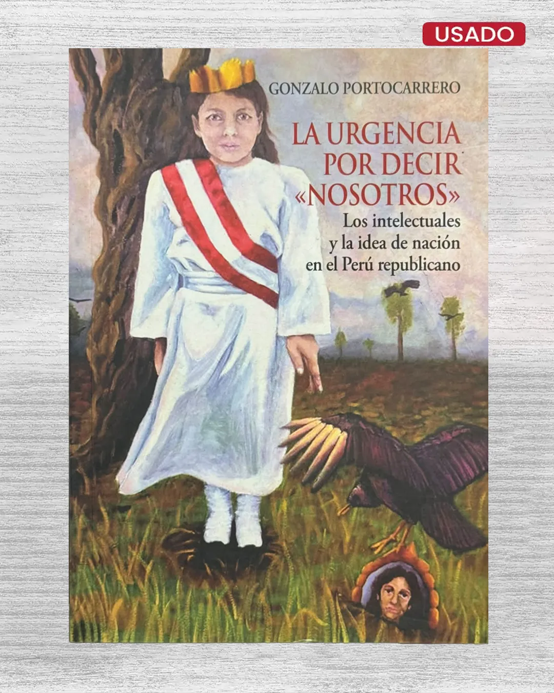 LA URGENCIA POR DECIR “NOSOTROS”. LOS INTELECTUALES Y LA IDEA DE NACIÓN EN EL PERÚ REPUBLICANO