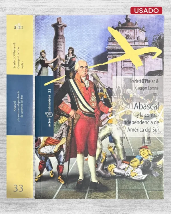 ABASCAL Y LA CONTRA-INDEPENDENCIA DE AMÉRICA DEL SUR