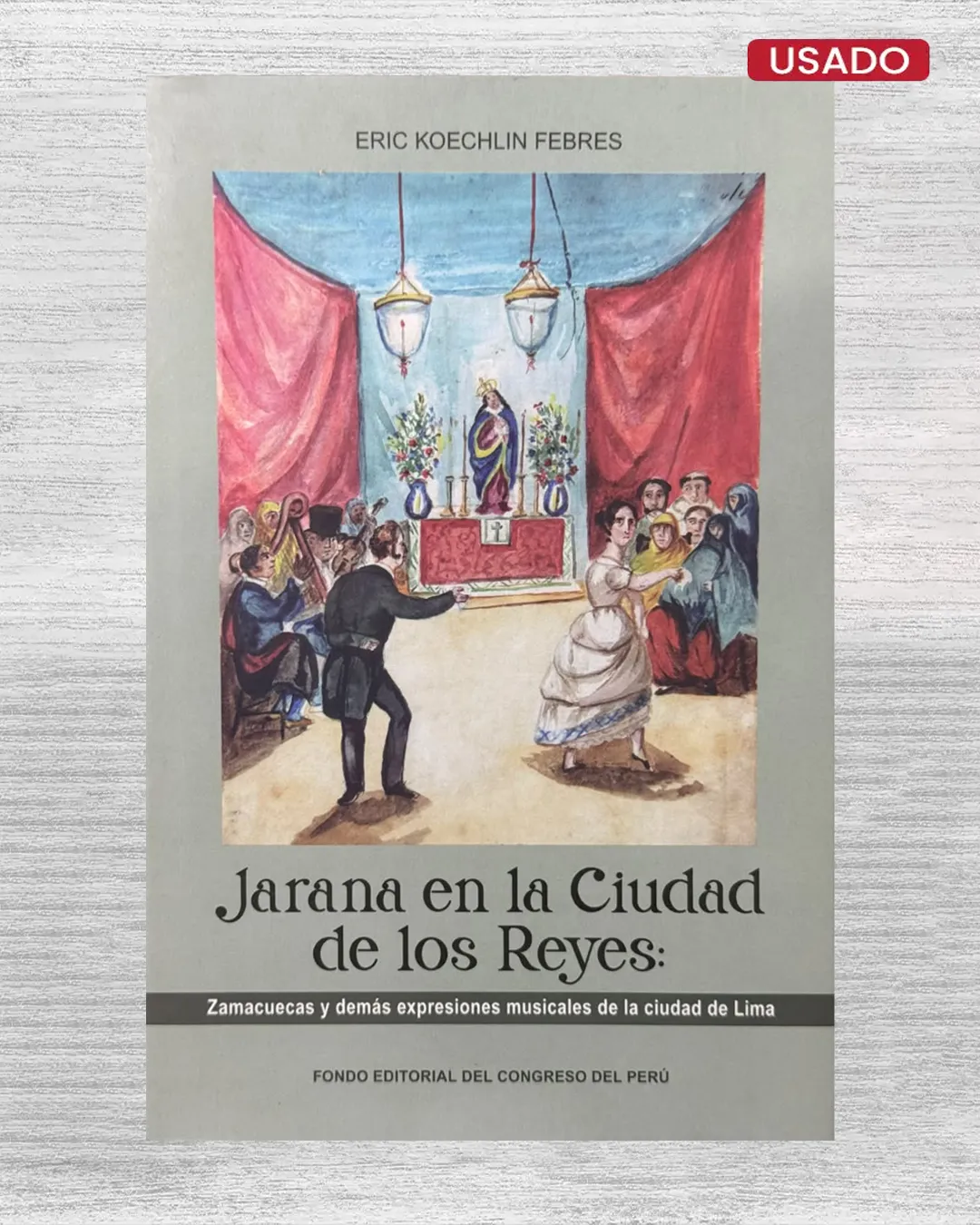 JARANA EN LA CIUDAD DE LOS REYES: ZAMACUECAS Y DEMÁS EXPRESIONES MUSICALES DE LA CIUDAD DE LIMA
