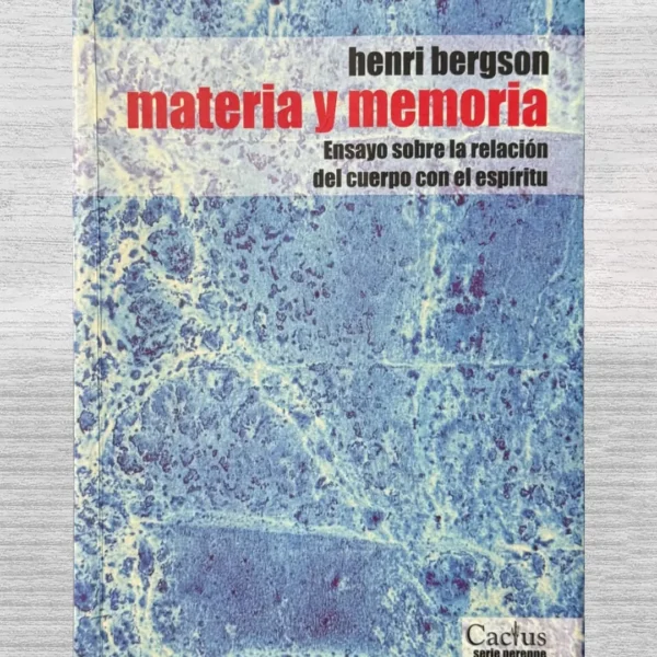 MATERIA Y MEMORIA. ENSAYO SOBRE LA RELACION DEL CUERPO CON EL ESPIRITU
