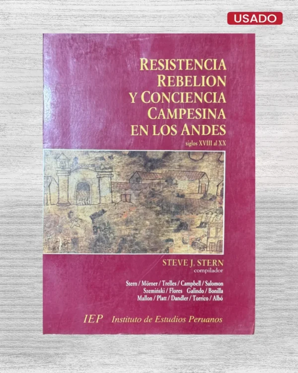 RESISTENCIA, REBELIÓN Y CONCIENCIA CAMPESINA EN LOS ANDES (SIGLOS XVIII AL XX)