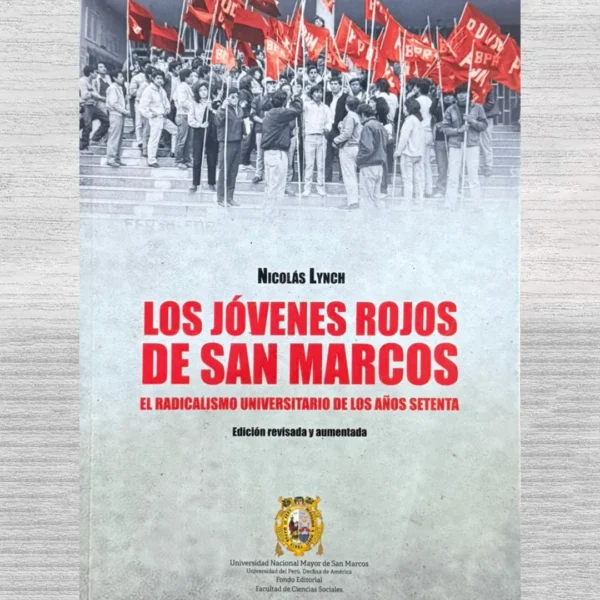 LOS JÓVENES ROJOS DE SAN MARCOS. EL RADICALISMO UNIVERSITARIO DE LOS AÑOS SETENTA