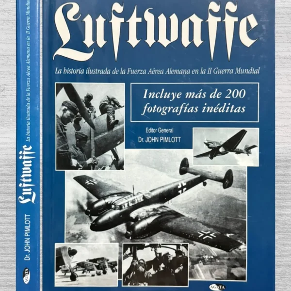 LUFTWAFFE. LA HISTORIA ILUSTRADA DE LA FUERZA AÉREA ALEMANA EN LA II GUERRA MUNDIAL