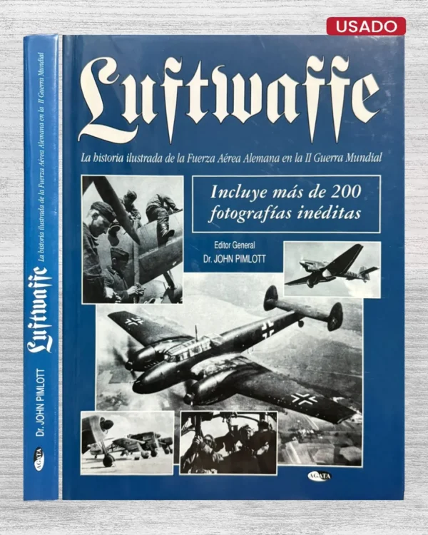 LUFTWAFFE. LA HISTORIA ILUSTRADA DE LA FUERZA AÉREA ALEMANA EN LA II GUERRA MUNDIAL