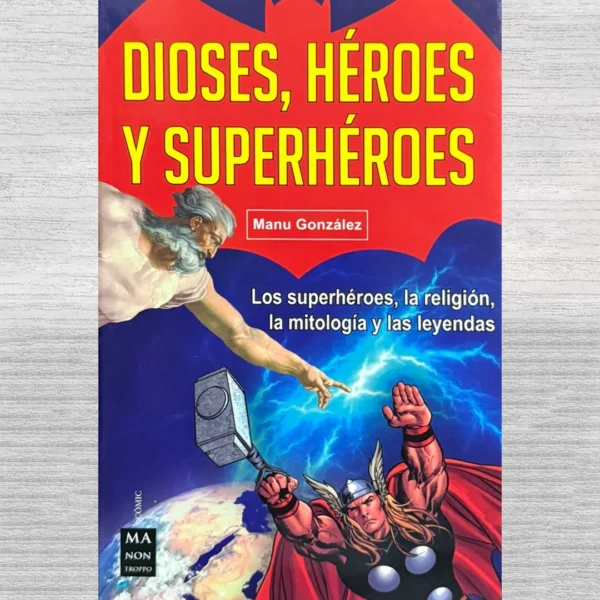 DIOSES, HÉROES Y SUPERHÉROES. LOS SUPERHÉROES, LA RELIGIÓN, LA MITOLOGÍA Y LAS LEYENDAS