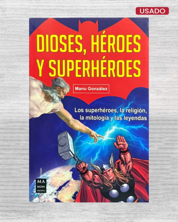 DIOSES, HÉROES Y SUPERHÉROES. LOS SUPERHÉROES, LA RELIGIÓN, LA MITOLOGÍA Y LAS LEYENDAS