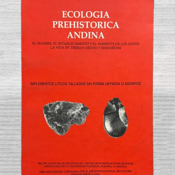 ECOLOGÍA PREHISTÓRICA ANDINA. EL HOMBRE, SU ESTABLECIMIENTO Y EL AMBIENTE DE LOS ANDES, LA VIDA EN TIERRAS ÁRIDAS Y SEMIÁRIDAS – CAPÍTULO A-2: IMPLEMENTOS LÍTICOS TALLADOS SIN FORMA DEFINIDA O AMORFOS