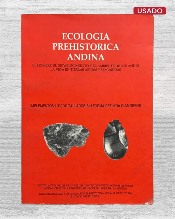 ECOLOGÍA PREHISTÓRICA ANDINA. EL HOMBRE, SU ESTABLECIMIENTO Y EL AMBIENTE DE LOS ANDES, LA VIDA EN TIERRAS ÁRIDAS Y SEMIÁRIDAS – CAPÍTULO A-2: IMPLEMENTOS LÍTICOS TALLADOS SIN FORMA DEFINIDA O AMORFOS