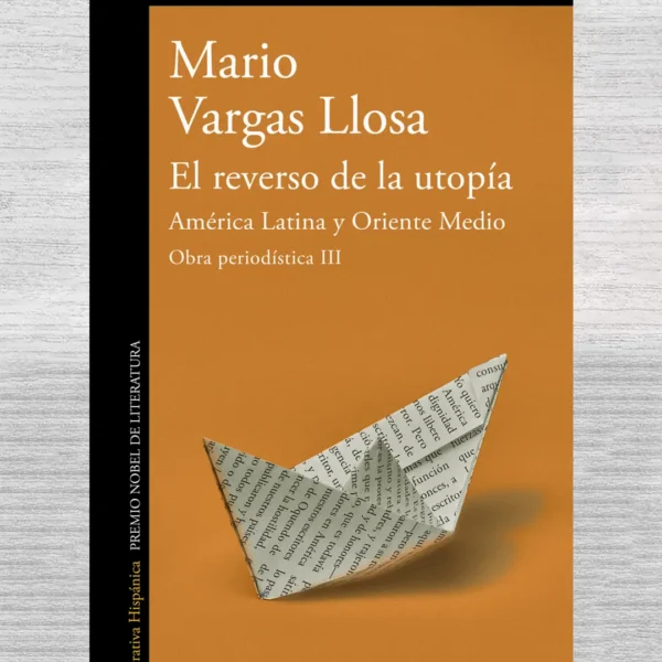 MARIO VARGAS LLOSA. EL REVERSO DE LA UTOPÍA. AMÉRICA LATINA Y ORIENTE MEDIO (OBRA PERIODÍSTICA III)
