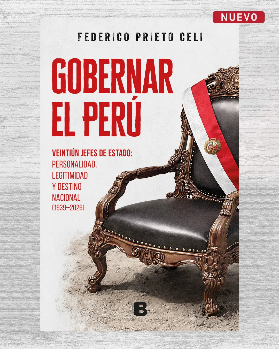 GOBERNAR EL PERÚ. VEINTIÚN JEFES DE ESTADO: PERSONALIDAD, LEGITIMIDAD Y DESTINO NACIONAL (1939 – 2026)