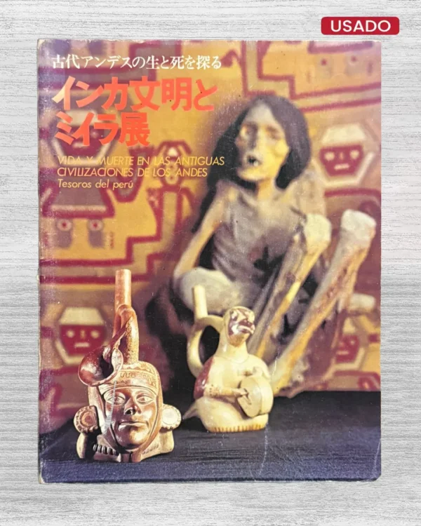 VIDA Y MUERTE EN LAS ANTIGUAS CIVILIZACIONES DE LOS ANDES. TESOROS DEL PERÚ (BILINGÜE JAPONÉS / ESPAÑOL)