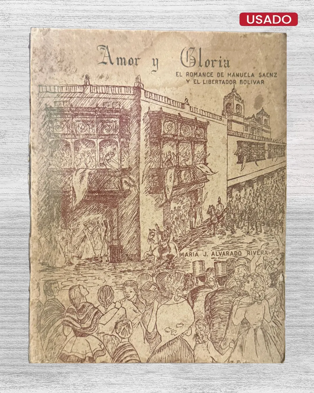 AMOR Y GLORIA. EL ROMANCE DE MANUELA SAENZ Y EL LIBERTADOR BOLIVAR