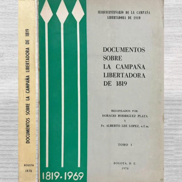 DOCUMENTOS SOBRE LA CAMPAÑA LIBERTADORA DE 1819 (TOMO I)