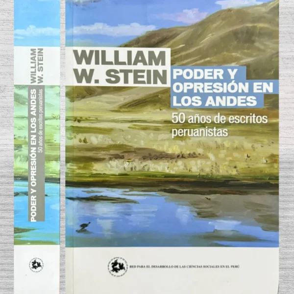 PODER Y OPRESIÓN EN LOS ANDES. 50 AÑOS DE ESCRITOS PERUANISTAS